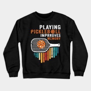 Playing Pickleball Improves Memory Retirement gifts Crewneck Sweatshirt